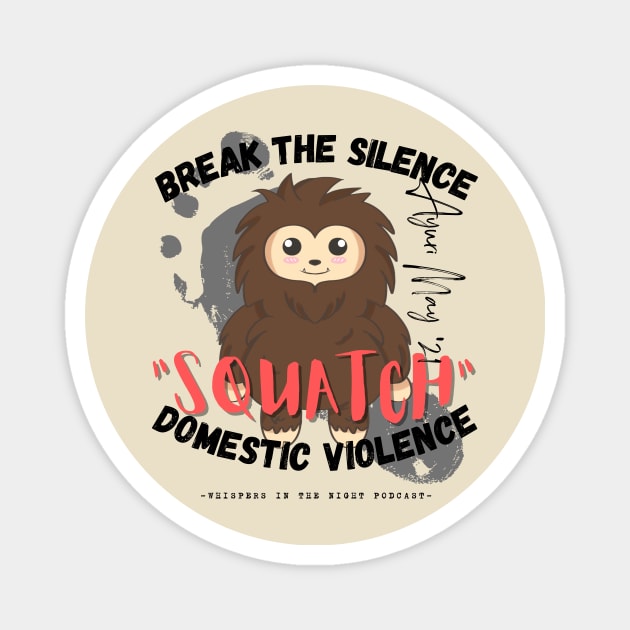 "SQUATCH" Domestic Violence (Light Shirt Design) Magnet by Whispers in the Night Podcast